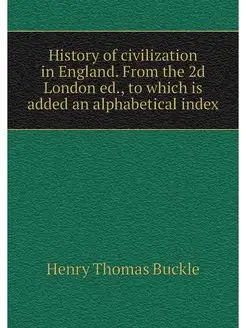 History of civilization in England. F