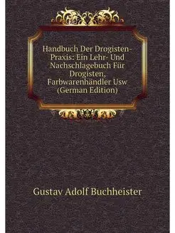 Handbuch Der Drogisten-Praxis Ein Le