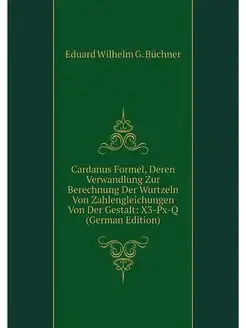 Cardanus Formel, Deren Verwandlung Zur Berechnung De