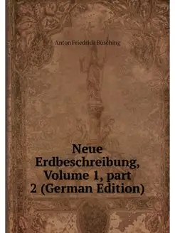 Neue Erdbeschreibung, Volume 1.part