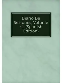 Diario De Sesiones, Volume 41 (Spanis