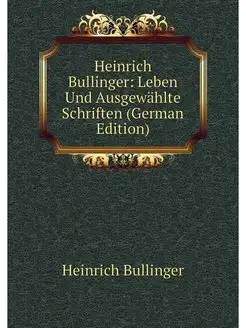 Heinrich Bullinger Leben Und Ausgewa