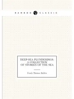 Deep-Sea Plunderings A Collection of Stories of the