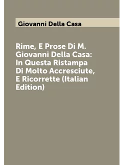 Rime, E Prose Di M. Giovanni Della Casa In Questa R