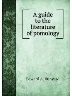 A guide to the literature of pomology