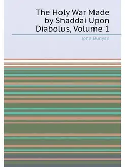 The Holy War Made by Shaddai Upon Diabolus, Volume 1