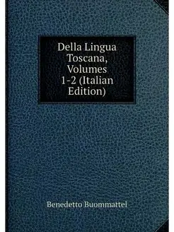 Della Lingua Toscana, Volumes 1-2 (It