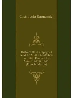 Histoire Des Campagnes de M. Le M.Al