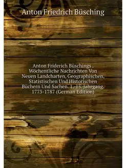 Anton Friderich Buschings . Wochentli