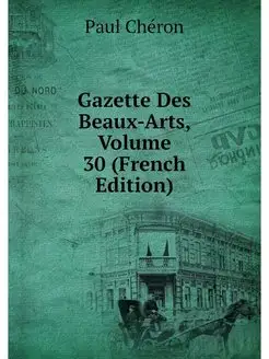 Gazette Des Beaux-Arts, Volume 30 (Fr