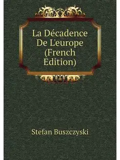 La Decadence De L'europe (French Edit