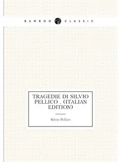 Tragedie Di Silvio Pellico . (Italian Edition)