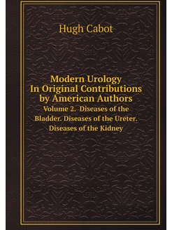 Modern Urology In Original Contributions by American