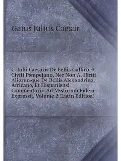 C. Julii Caesaris De Bellis Gallico E