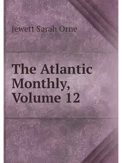 The Atlantic Monthly, Volume 12