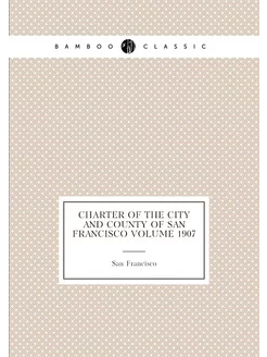 Charter of the City and County of San Francisco Volu