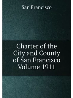 Charter of the City and County of San Francisco Volu