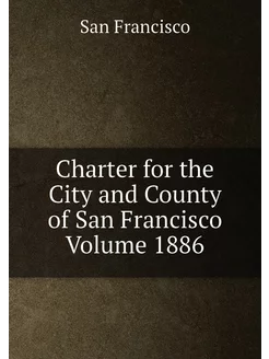 Charter for the City and County of San Francisco Vol