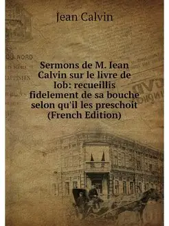 Sermons de M. Iean Calvin sur le livr