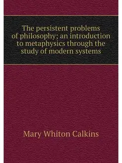 The persistent problems of philosophy