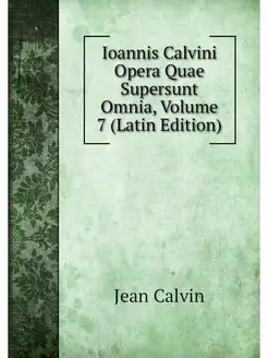 Ioannis Calvini Opera Quae Supersunt