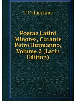 Poetae Latini Minores, Curante Petro