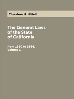 The General Laws of the State of Cali