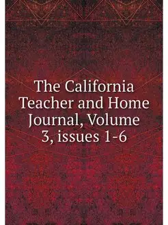 The California Teacher and Home Journ