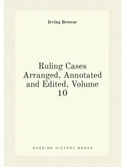 Ruling Cases Arranged, Annotated and