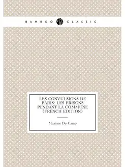 Les Convulsions De Paris Les Prisons Pendant La Com