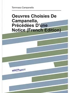 Oeuvres Choisies De Campanella, Précédées D'une Noti