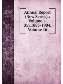 Annual Report (New Series). Volume I