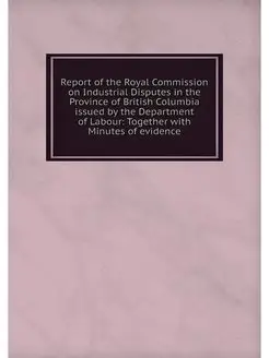 Report of the Royal Commission on Ind