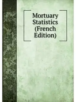 Mortuary Statistics (French Edition)