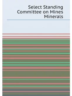 Select Standing Committee on Mines Minerals