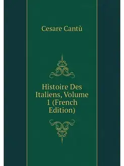 Histoire Des Italiens, Volume 1 (Fren