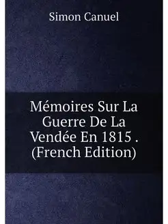 Mémoires Sur La Guerre De La Vendée En 1815 . (Frenc