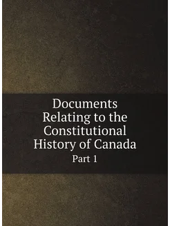 Documents Relating to the Constitutional History of