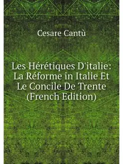 Les Heretiques D'italie La Reforme i