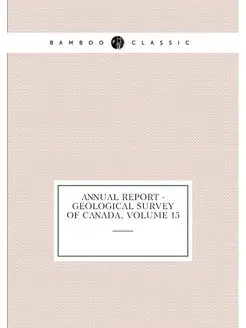 Annual Report - Geological Survey of Canada, Volume 15