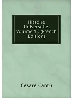 Histoire Universelle, Volume 10 (Fren