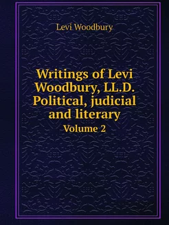 Writings of Levi Woodbury, LL.D. Poli