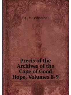 Precis of the Archives of the Cape of