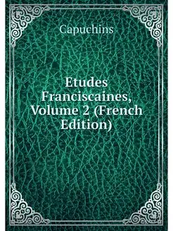 Etudes Franciscaines, Volume 2 (Frenc