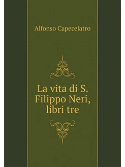 La vita di S. Filippo Neri, libri tre