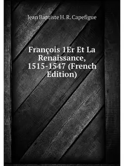 Francois 1Er Et La Renaissance, 1515-