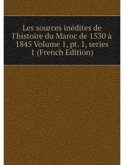 Les sources inedites de l'histoire du