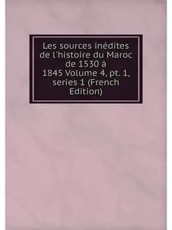 Les sources inedites de l'histoire du