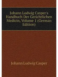 Johann Ludwig Casper's Handbuch Der G