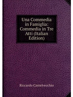 Una Commedia in Famiglia Commedia in Tre Atti (Ital